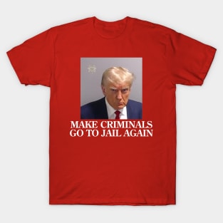 Real Donald Trump Mug Shot, Make Criminals Go To Jail Again T-Shirt